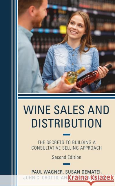 Wine Sales and Distribution: The Secrets to Building a Consultative Selling Approach Byron Marlowe 9781538185155 Rowman & Littlefield