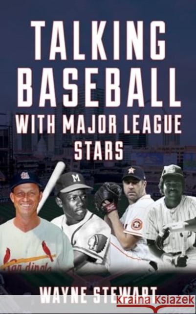 Talking Baseball with Major League Stars Wayne Stewart 9781538185285 Rowman & Littlefield Publishers