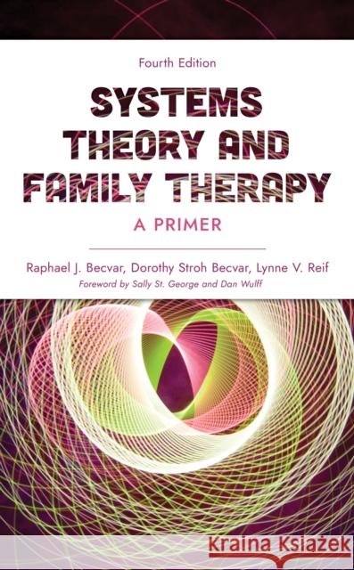 Systems Theory and Family Therapy: A Primer Lynne Reif 9781538185667 Rowman & Littlefield