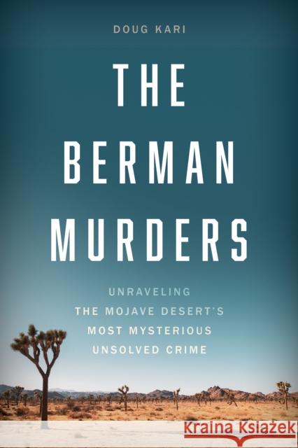 The Berman Murders: Unraveling the Mojave Desert's Most Mysterious Unsolved Crime  9781538186381 Rowman & Littlefield Publishers