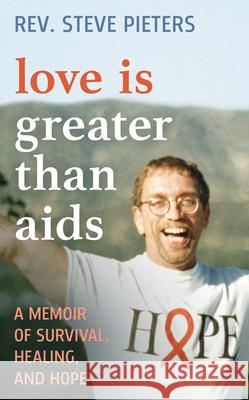 Love Is Greater than AIDS: A Memoir of Survival, Healing, and Hope  9781538186572 Rowman & Littlefield Publishers