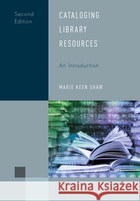 Cataloging Library Resources: An Introduction Marie Keen Shaw 9781538186763 Rowman & Littlefield Publishers