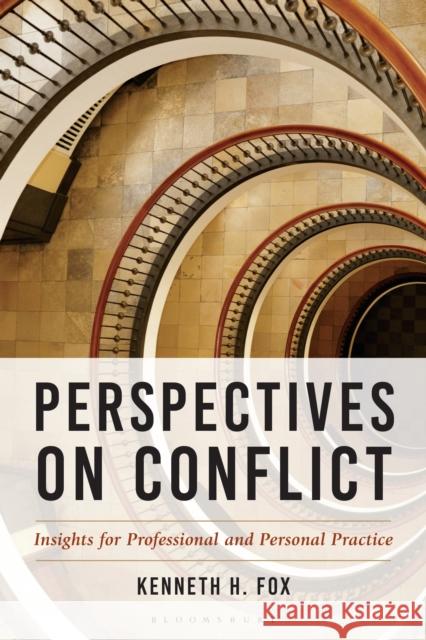 Perspectives on Conflict: Insights for Professional and Personal Practice Kenneth H. Fox 9781538186886 Bloomsbury Academic