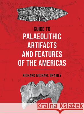 Guide to Palaeolithic Artifacts and Features of the Americas Richard Michael Gramly 9781538186961 Rowman & Littlefield Publishers