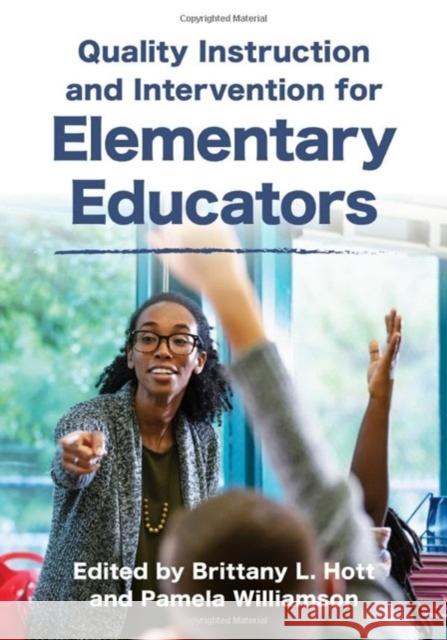 Quality Instruction and Intervention Strategies for Elementary Educators Brittany L. Hott Pamela Williamson 9781538186985 Rowman & Littlefield Publishers