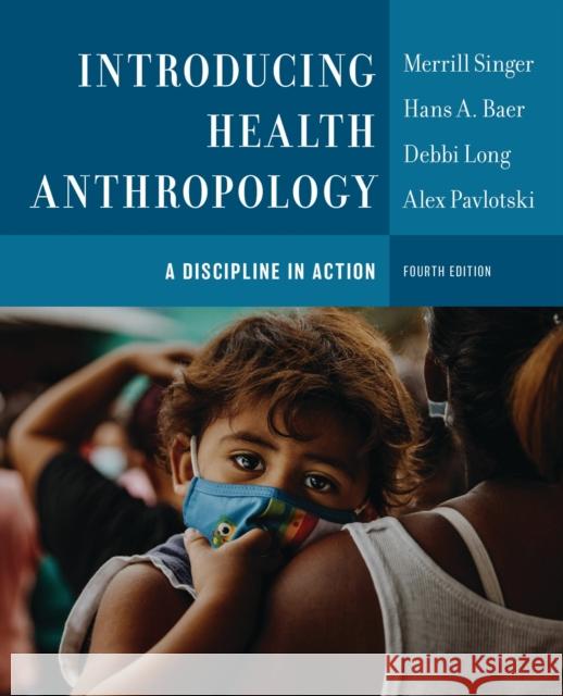 Introducing Health Anthropology: A Discipline in Action Merrill Singer Hans A. Baer Debbi Long 9781538187289 Rowman & Littlefield Publishers