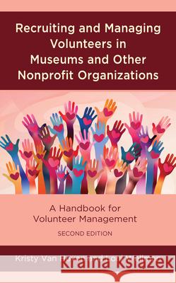 Recruiting and Managing Volunteers in Museums and Other Nonprofit Organizations: A Handbook for Volunteer Management Kristy Va Loni Wellman 9781538187630 Rowman & Littlefield Publishers