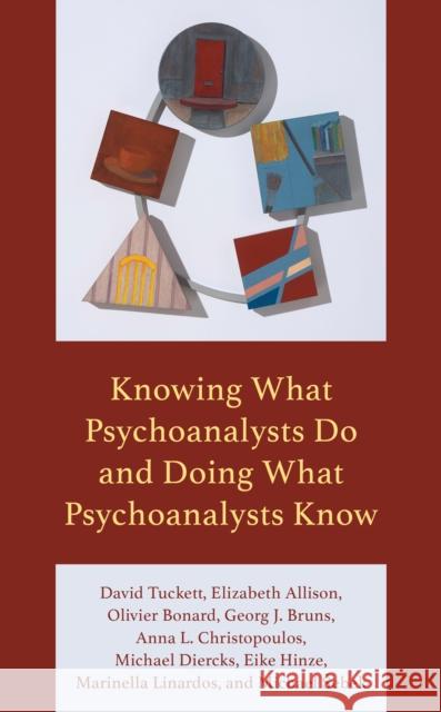 Knowing What Psychoanalysts Do and Doing What Psychoanalysts Know David Tuckett 9781538188101 Rowman & Littlefield Publishers