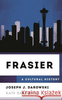 Frasier: A Cultural History Kate Darowski 9781538188156 Rowman & Littlefield