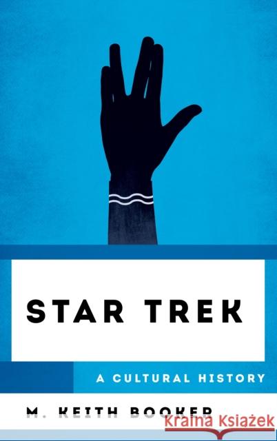 Star Trek: A Cultural History M. Keith Booker 9781538188170