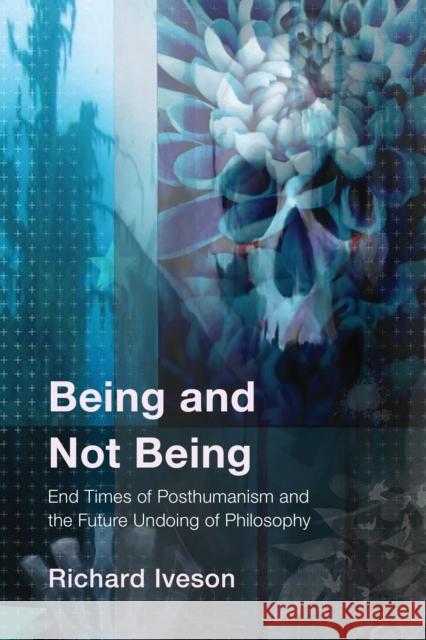 Being and Not Being Richard Iveson 9781538188224 Rowman & Littlefield Publishers