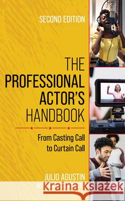 The Professional Actor's Handbook: From Casting Call to Curtain Call Julio Agustin 9781538188873 Rowman & Littlefield