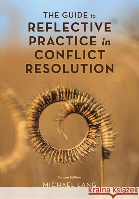 The Guide to Reflective Practice in Conflict Resolution Michael Lang 9781538188941