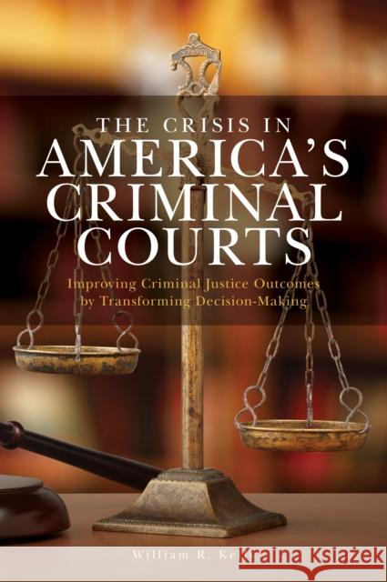 The Crisis in America's Criminal Courts William R. Kelly 9781538189382 Rowman & Littlefield