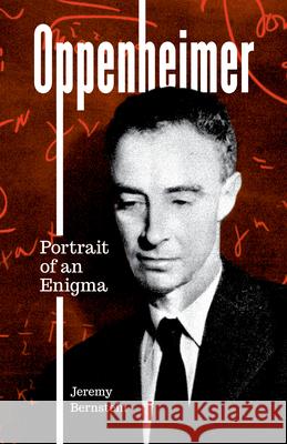 Oppenheimer: Portrait of an Enigma Jeremy Bernstein 9781538190159 Rowman & Littlefield Publishers