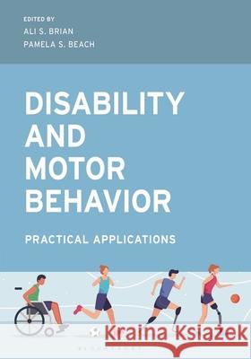 Disability and Motor Behavior: Practical Applications Ali S. Brian 9781538191606 Bloomsbury Academic