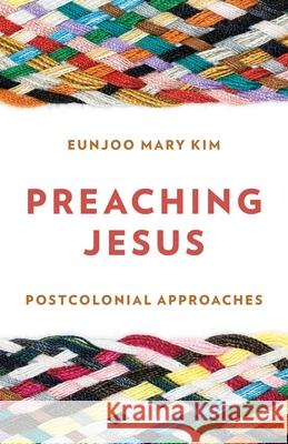 Preaching Jesus: Postcolonial Approaches Eunjoo Mary Kim 9781538192061 Rowman & Littlefield