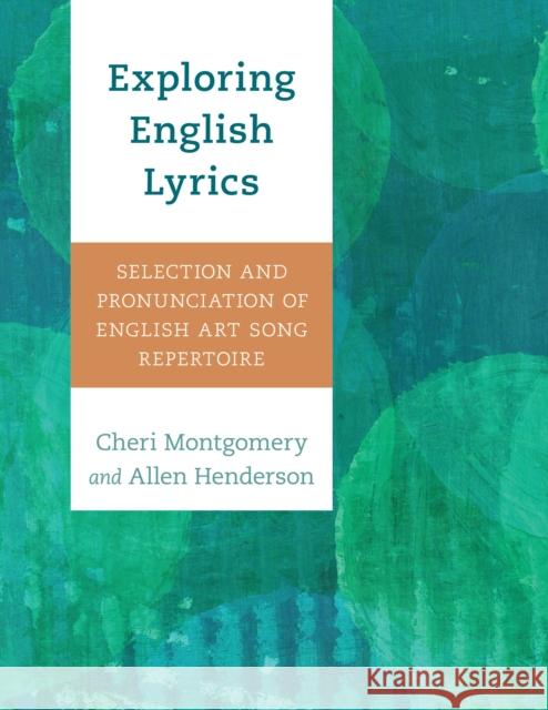 Exploring English Lyrics: Selection and Pronunciation of English Art Song Repertoire Cheri Montgomery Allen Henderson 9781538192689 Rowman & Littlefield Publishers