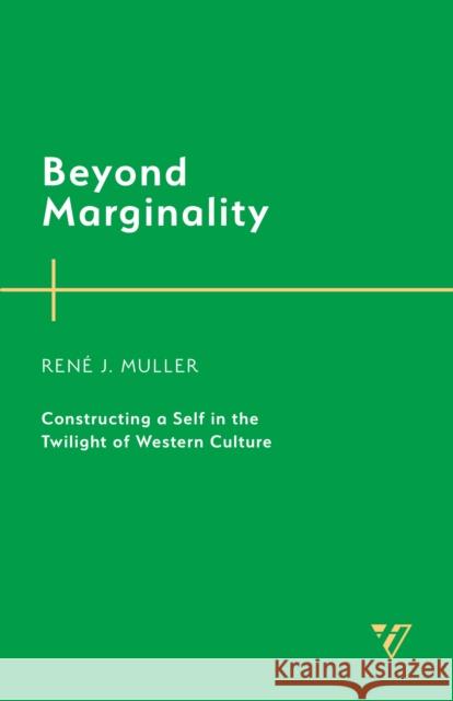 Beyond Marginality: Constructing a Self in the Twilight of Western Culture Ren? J. Muller 9781538192818 Humanities Press Intl