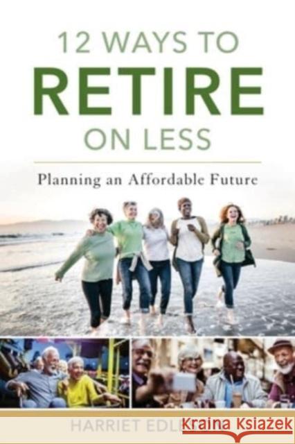 12 Ways to Retire on Less: Planning an Affordable Future Harriet Edleson 9781538193570 Rowman & Littlefield Publishers