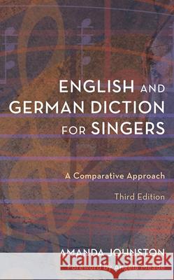 English and German Diction for Singers: A Comparative Approach Amanda Johnston Angela Meade 9781538193723 Rowman & Littlefield Publishers
