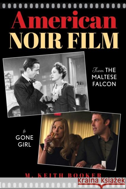 American Noir Film: From The Maltese Falcon to Gone Girl M. Keith Booker 9781538194096