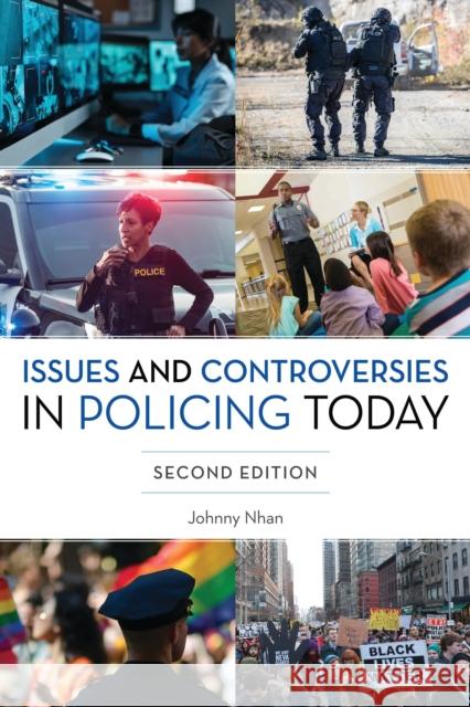 Issues and Controversies in Policing Today Johnny Nhan 9781538194171 Rowman & Littlefield Publishers