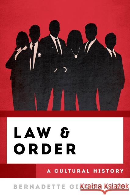 Law & Order: A Cultural History Bernadette Giacomazzo 9781538194812 Rowman & Littlefield Publishers