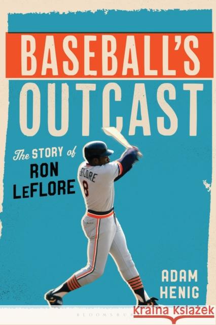 Baseball's Outcast: The Story of Ron Leflore Adam (Author) Henig 9781538194959 Bloomsbury Academic