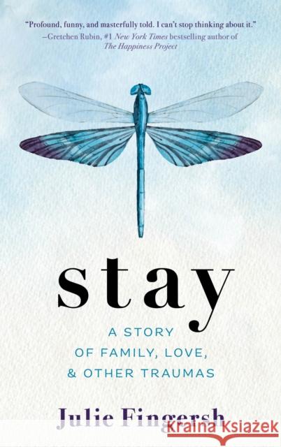 Stay: A Story of Family, Love, and Other Traumas Julie Fingersh 9781538195284 Rowman & Littlefield Publishers