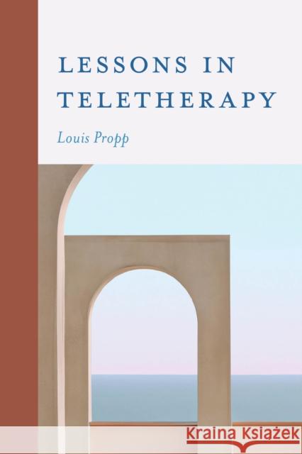 Lessons in Teletherapy Louis Propp 9781538195574 Rowman & Littlefield Publishers