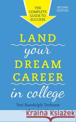 Land Your Dream Career in College: The Complete Guide to Success Tori Randolph Terhune Betsy Hays 9781538196342 Bloomsbury Academic