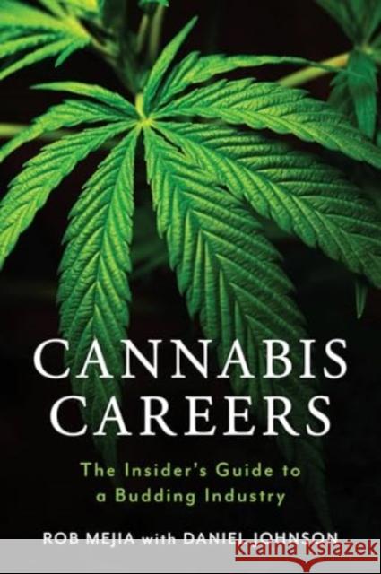 Cannabis Careers: The Insider's Guide to a Budding Industry Robert Joseph Mejia Daniel Johnson 9781538196533