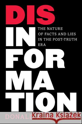 Disinformation: The Nature of Facts and Lies in the Post-Truth Era Donald A. Barclay 9781538196984