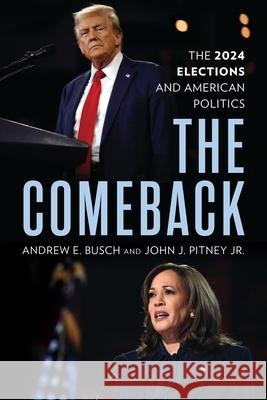 The Comeback: The 2024 Elections and American Politics Andrew E. Busch John J. Pitney Jr 9781538197585