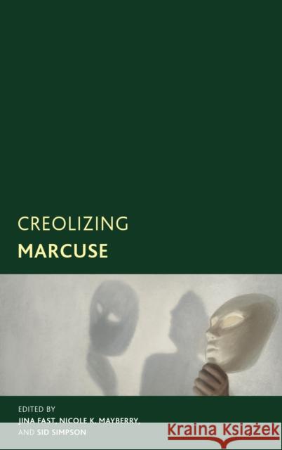 Creolizing Marcuse Jina Fast Nicole K. Mayberry Sid Simpson 9781538198148 Rowman & Littlefield