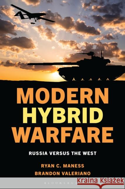 Modern Hybrid Warfare: Russia versus the West Brandon Valeriano 9781538198414 Bloomsbury Academic