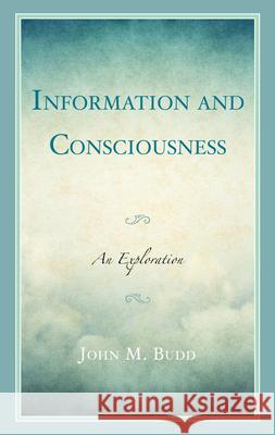 Information and Consciousness: An Exploration John M. Budd 9781538198483