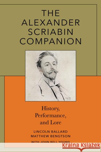 The Alexander Scriabin Companion: History, Performance, and Lore Lincoln Ballard Matthew Bengtson John Bell Young 9781538198889 Rowman & Littlefield Publishers