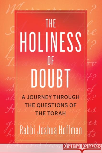 The Holiness of Doubt: A Journey Through the Questions of the Torah Joshua Hoffman 9781538198926 Rowman & Littlefield Publishers