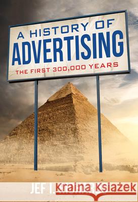 A History of Advertising: The First 300,000 Years Jef I. Richards 9781538199565 Rowman & Littlefield Publishers
