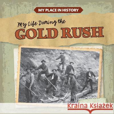 My Life During the Gold Rush Max Caswell 9781538202975 Gareth Stevens Publishing