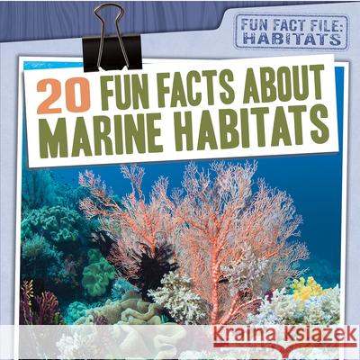 20 Fun Facts about Marine Habitats Jill Keppeler 9781538264492 Gareth Stevens Publishing