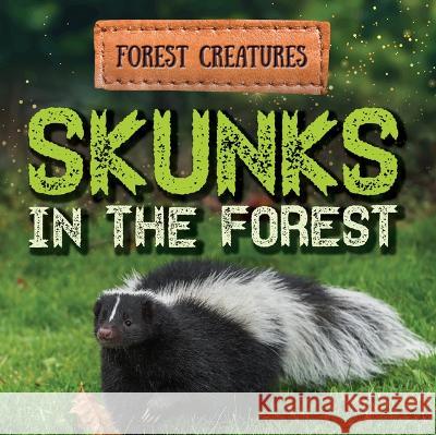 Skunks in the Forest Jennifer Lombardo 9781538279236 Gareth Stevens Publishing