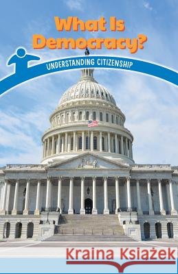 What Is Democracy?: Understanding Citizenship Dale Dixon 9781538364697 Rosen Classroom