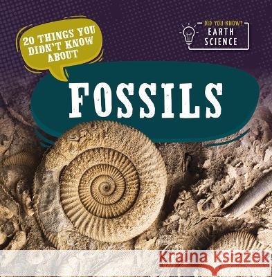 20 Things You Didn\'t Know about Fossils Marie Morrison 9781538389706 PowerKids Press
