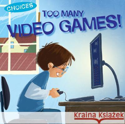 Too Many Video Games! Jennifer Moore-Mallinos Gustavo Mazali 9781538390306