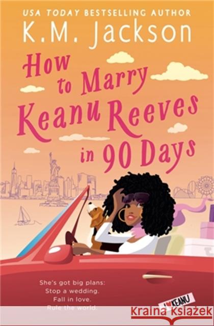 How to Marry Keanu Reeves in 90 Days K. M. Jackson 9781538703502 Little, Brown & Company