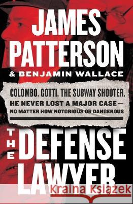 The Defense Lawyer James Patterson Benjamin Wallace 9781538703625 Grand Central Publishing