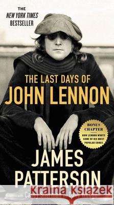 The Last Days of John Lennon James Patterson Casey Sherman Dave Wedge 9781538703649 Grand Central Publishing